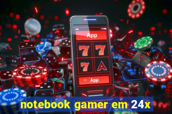 notebook gamer em 24x